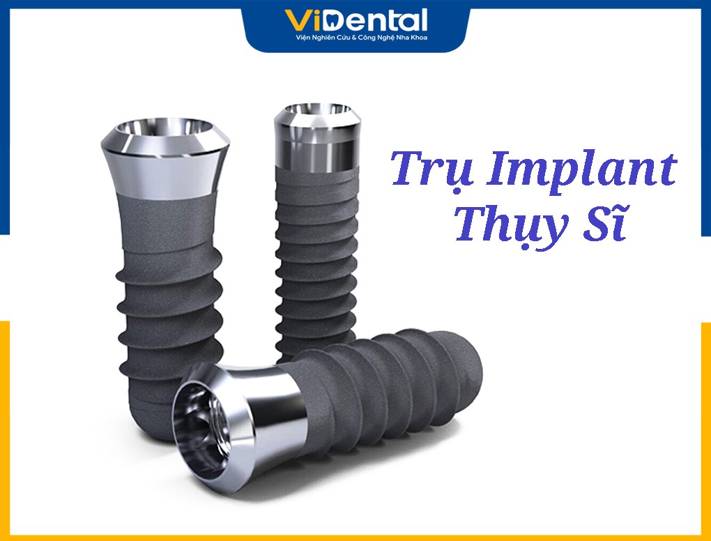 Trụ implant Thụy Sĩ giá bao nhiêu? có những loại nào?